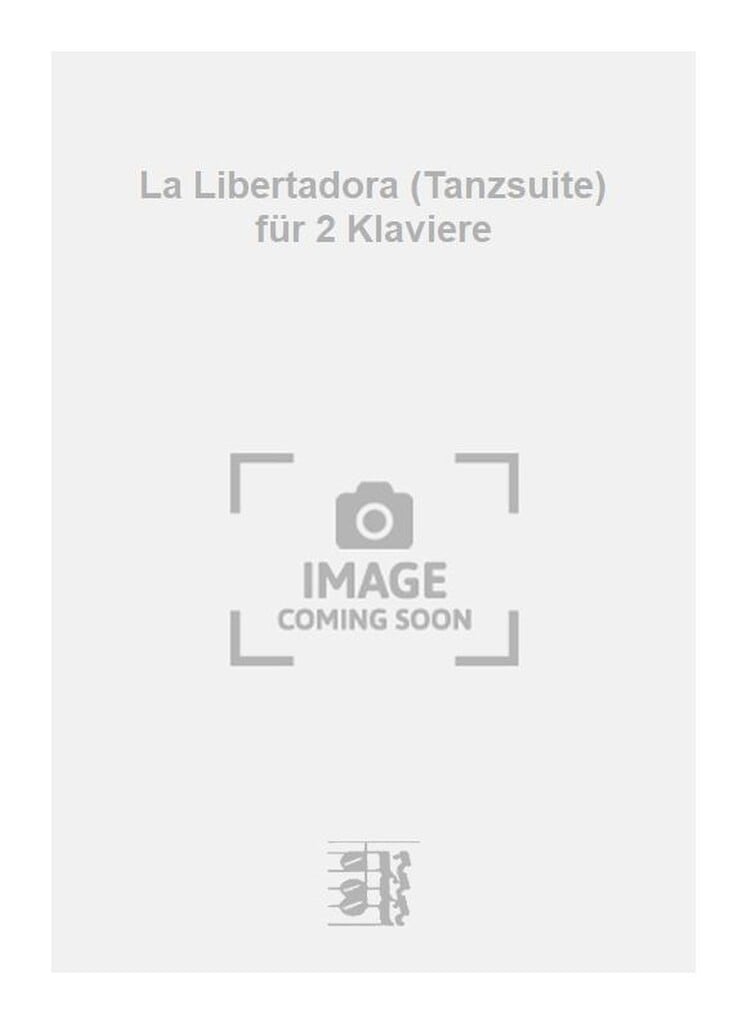 La Libertadora (Tanzsuite) für 2 Klaviere